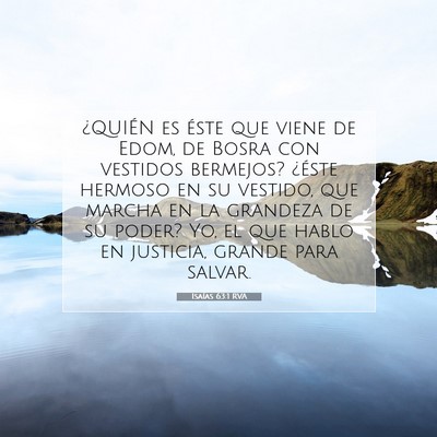 Picture 07 - Isaías 63:1 RVA - ¿QUIÉN es éste que viene de Edom, de Bosra con - Bible Verse Picture