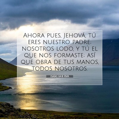 Picture 07 - Isaías 64:8 RVA - Ahora pues, Jehová, tú eres nuestro padre; - Bible Verse Picture