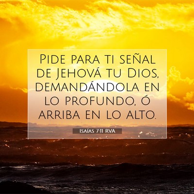 Picture 07 - Isaías 7:11 RVA - Pide para ti señal de Jehová tu Dios, - Bible Verse Picture