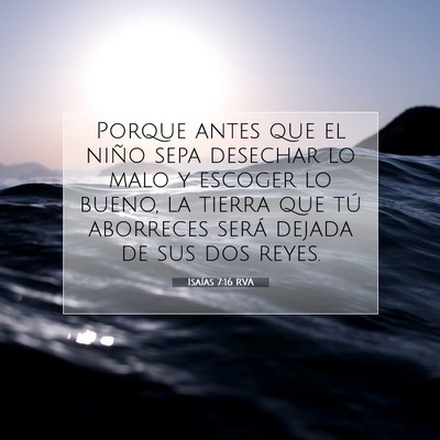 Picture 07 - Isaías 7:16 RVA - Porque antes que el niño sepa desechar lo malo y - Bible Verse Picture