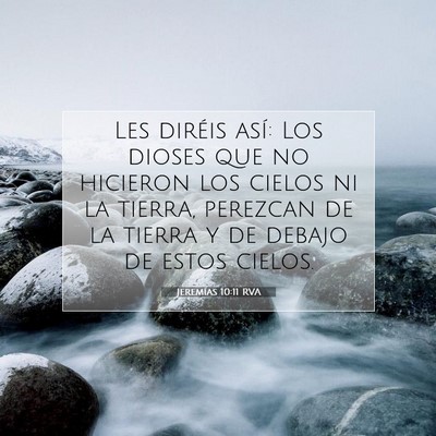 Picture 07 - Jeremías 10:11 RVA - Les diréis así: Los dioses que no hicieron los - Bible Verse Picture