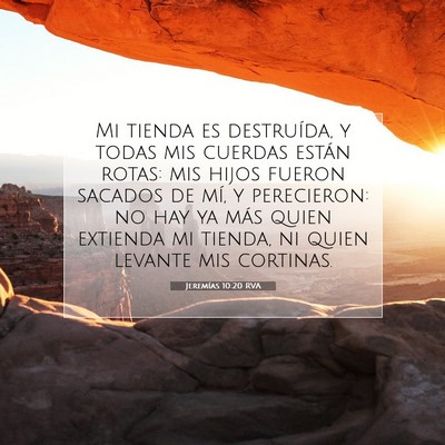 Picture 07 - Jeremías 10:20 RVA - Mi tienda es destruída, y todas mis cuerdas - Bible Verse Picture