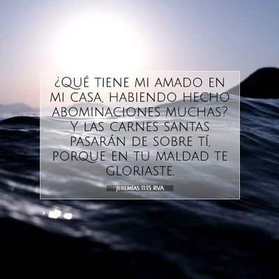 Picture 07 - Jeremías 11:15 RVA - ¿Qué tiene mi amado en mi casa, habiendo hecho - Bible Verse Picture