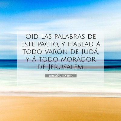 Picture 07 - Jeremías 11:2 RVA - Oid las palabras de este pacto, y hablad á todo - Bible Verse Picture