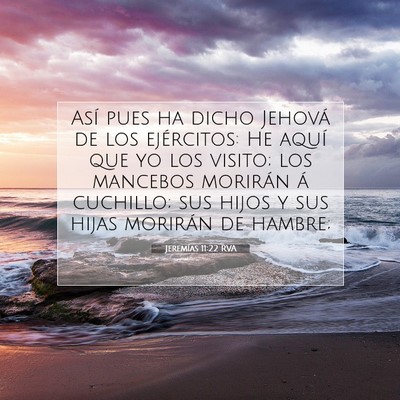 Picture 07 - Jeremías 11:22 RVA - Así pues ha dicho Jehová de los ejércitos: He - Bible Verse Picture