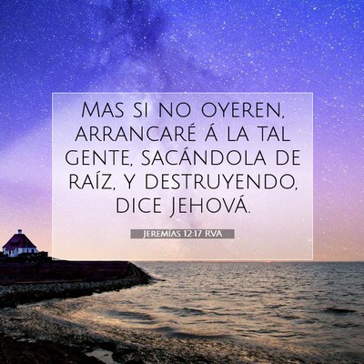 Picture 07 - Jeremías 12:17 RVA - Mas si no oyeren, arrancaré á la tal gente, - Bible Verse Picture