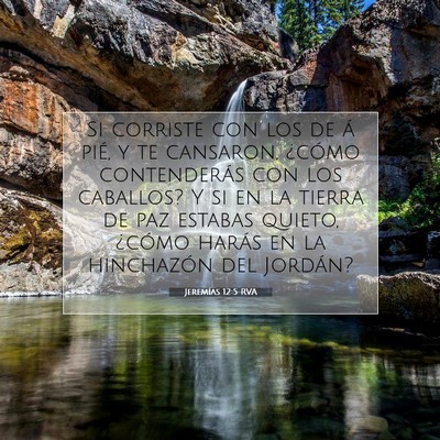 Picture 07 - Jeremías 12:5 RVA - Si corriste con los de á pié, y te cansaron, - Bible Verse Picture