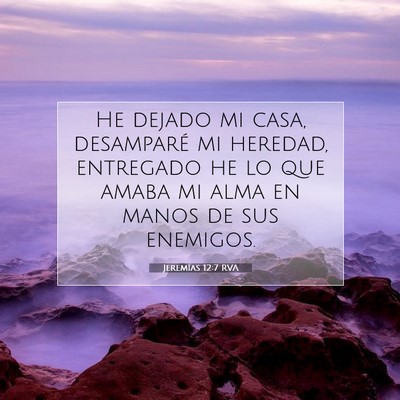 Picture 07 - Jeremías 12:7 RVA - He dejado mi casa, desamparé mi heredad, - Bible Verse Picture