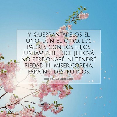 Picture 07 - Jeremías 13:14 RVA - Y quebrantarélos el uno con el otro, los padres - Bible Verse Picture