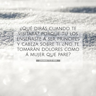 Picture 07 - Jeremías 13:21 RVA - ¿Qué dirás cuando te visitará? porque tu los - Bible Verse Picture