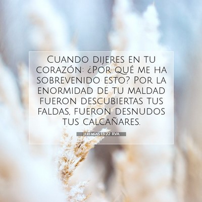 Picture 07 - Jeremías 13:22 RVA - Cuando dijeres en tu corazón: ¿Por qué me ha - Bible Verse Picture