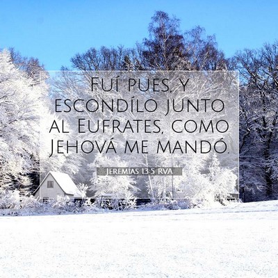 Picture 07 - Jeremías 13:5 RVA - Fuí pues, y escondílo junto al Eufrates, como - Bible Verse Picture