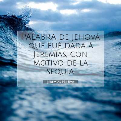 Picture 07 - Jeremías 14:1 RVA - PALABRA de Jehová que fué dada á Jeremías, - Bible Verse Picture