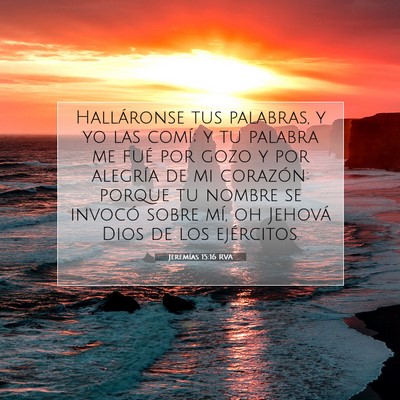 Picture 07 - Jeremías 15:16 RVA - Halláronse tus palabras, y yo las comí; y tu - Bible Verse Picture
