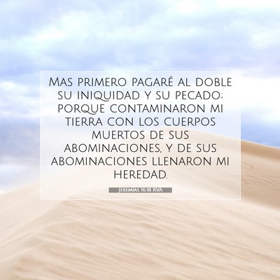 Picture 07 - Jeremías 16:18 RVA - Mas primero pagaré al doble su iniquidad y su - Bible Verse Picture
