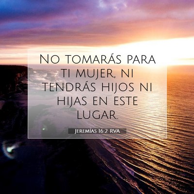 Picture 07 - Jeremías 16:2 RVA - No tomarás para ti mujer, ni tendrás hijos ni - Bible Verse Picture