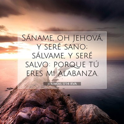 Picture 07 - Jeremías 17:14 RVA - Sáname, oh Jehová, y seré sano; sálvame, y - Bible Verse Picture