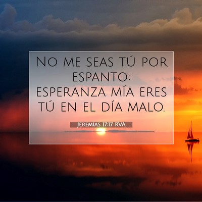 Picture 07 - Jeremías 17:17 RVA - No me seas tú por espanto: esperanza mía eres - Bible Verse Picture