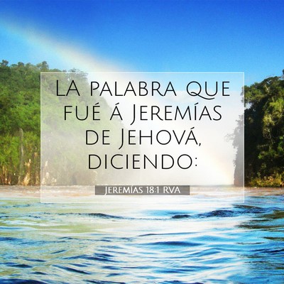 Picture 07 - Jeremías 18:1 RVA - LA palabra que fué á Jeremías de Jehová, - Bible Verse Picture
