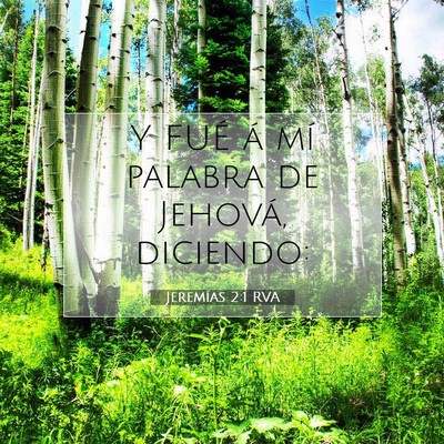 Picture 07 - Jeremías 2:1 RVA - Y FUÉ á mí palabra de Jehová, - Bible Verse Picture