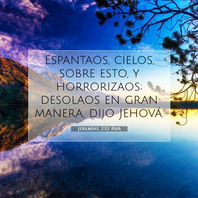 Picture 07 - Jeremías 2:12 RVA - Espantaos, cielos, sobre esto, y horrorizaos; - Bible Verse Picture