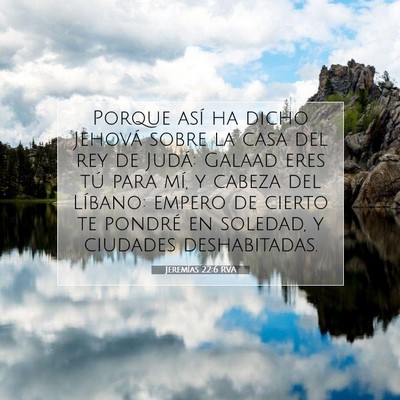 Picture 07 - Jeremías 22:6 RVA - Porque así ha dicho Jehová sobre la casa del - Bible Verse Picture