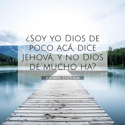 Picture 07 - Jeremías 23:23 RVA - ¿Soy yo Dios de poco acá, dice Jehová, y no - Bible Verse Picture