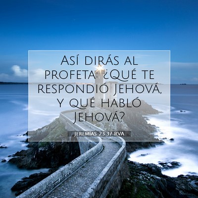 Picture 07 - Jeremías 23:37 RVA - Así dirás al profeta: ¿Qué te respondió - Bible Verse Picture
