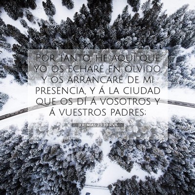 Picture 07 - Jeremías 23:39 RVA - Por tanto, he aquí que yo os echaré en olvido, - Bible Verse Picture