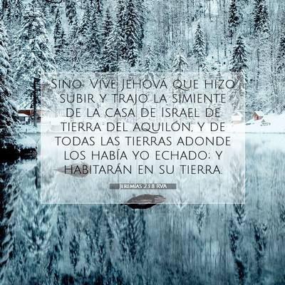 Picture 07 - Jeremías 23:8 RVA - Sino: Vive Jehová que hizo subir y trajo la - Bible Verse Picture