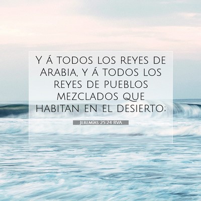 Picture 07 - Jeremías 25:24 RVA - Y á todos los reyes de Arabia, y á todos los - Bible Verse Picture