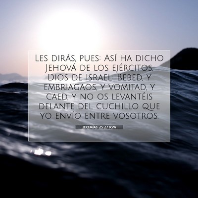 Picture 07 - Jeremías 25:27 RVA - Les dirás, pues: Así ha dicho Jehová de los - Bible Verse Picture
