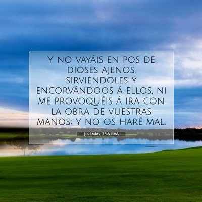 Picture 07 - Jeremías 25:6 RVA - Y no vayáis en pos de dioses ajenos, - Bible Verse Picture