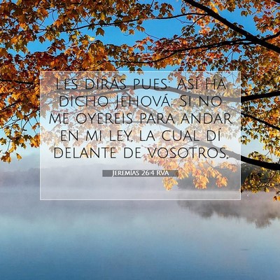 Picture 07 - Jeremías 26:4 RVA - Les dirás pues: Así ha dicho Jehová: Si no me - Bible Verse Picture