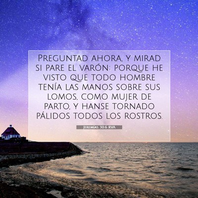 Picture 07 - Jeremías 30:6 RVA - Preguntad ahora, y mirad si pare el varón: - Bible Verse Picture
