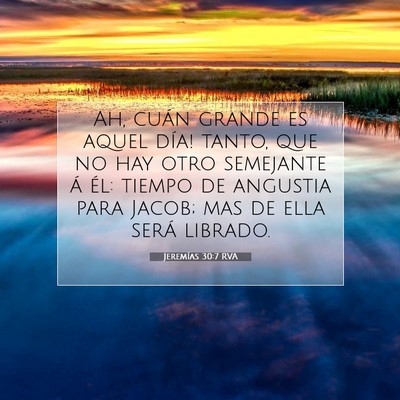 Picture 07 - Jeremías 30:7 RVA - Ah, cuán grande es aquel día! tanto, que no hay - Bible Verse Picture