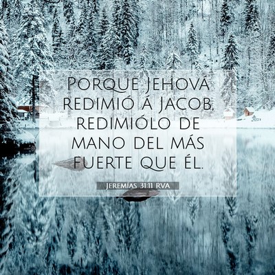 Picture 07 - Jeremías 31:11 RVA - Porque Jehová redimió á Jacob, redimiólo de - Bible Verse Picture