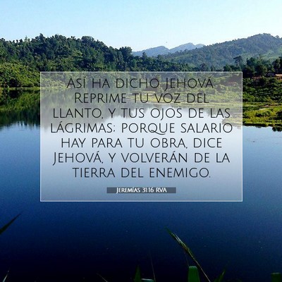Picture 07 - Jeremías 31:16 RVA - Así ha dicho Jehová: Reprime tu voz del llanto, - Bible Verse Picture