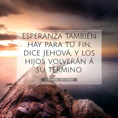 Picture 07 - Jeremías 31:17 RVA - Esperanza también hay para tu fin, dice Jehová, - Bible Verse Picture
