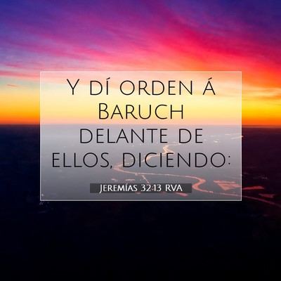 Picture 07 - Jeremías 32:13 RVA - Y dí orden á Baruch delante de ellos, - Bible Verse Picture
