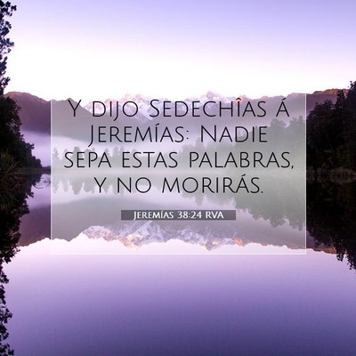 Picture 07 - Jeremías 38:24 RVA - Y dijo Sedechîas á Jeremías: Nadie sepa estas - Bible Verse Picture