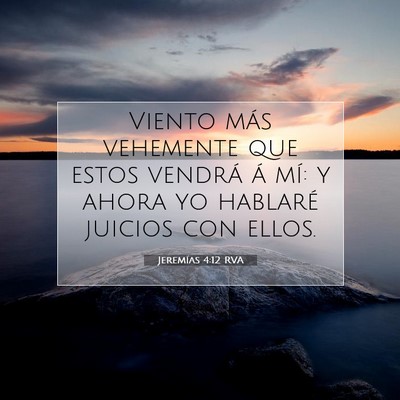 Picture 07 - Jeremías 4:12 RVA - Viento más vehemente que estos vendrá á mí: y - Bible Verse Picture
