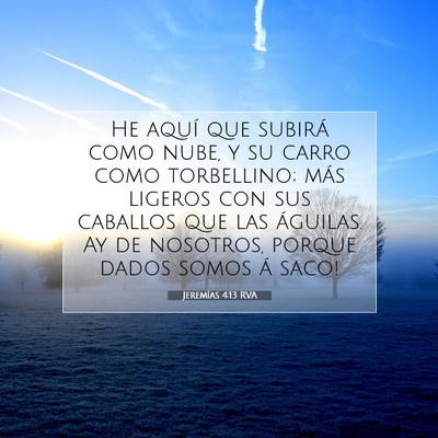 Picture 07 - Jeremías 4:13 RVA - He aquí que subirá como nube, y su carro como - Bible Verse Picture