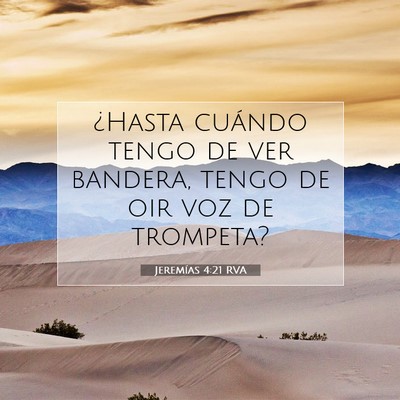 Picture 07 - Jeremías 4:21 RVA - ¿Hasta cuándo tengo de ver bandera, tengo de - Bible Verse Picture