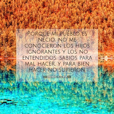 Picture 07 - Jeremías 4:22 RVA - Porque mi pueblo es necio; no me conocieron los - Bible Verse Picture