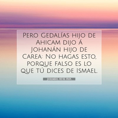 Picture 07 - Jeremías 40:16 RVA - Pero Gedalías hijo de Ahicam dijo á Johanán - Bible Verse Picture