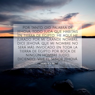 Picture 07 - Jeremías 44:26 RVA - Por tanto, oid palabra de Jehová, todo Judá que - Bible Verse Picture