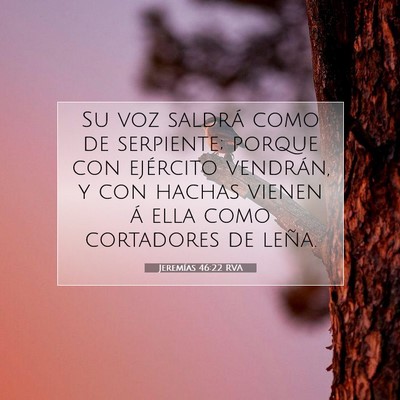 Picture 07 - Jeremías 46:22 RVA - Su voz saldrá como de serpiente; porque con - Bible Verse Picture