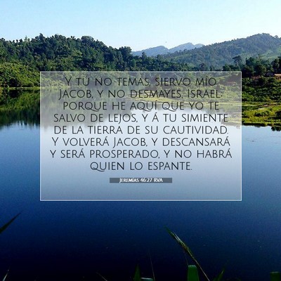 Picture 07 - Jeremías 46:27 RVA - Y tú no temas, siervo mío Jacob, y no desmayes, - Bible Verse Picture