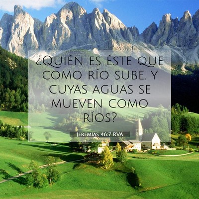 Picture 07 - Jeremías 46:7 RVA - ¿Quién es éste que como río sube, y cuyas - Bible Verse Picture